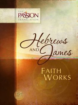 Paperback Hebrews and James: Faith Works-OE: Passion Translation Book