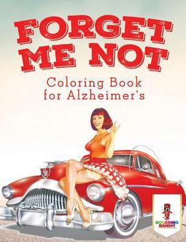 Forget Me Not: Coloring Book for Alzheimer's