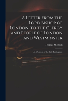 Paperback A Letter From the Lord Bishop of London, to the Clergy and People of London and Westminster; on Occasion of the Late Earthquake Book