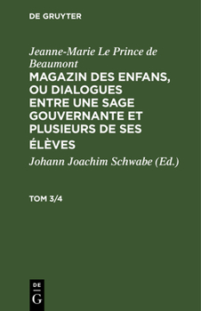 Hardcover Jeanne-Marie Le Prince de Beaumont: Magazin Des Enfans, Ou Dialogues Entre Une Sage Gouvernante Et Plusieurs de Ses Élèves. Tom 3/4 [German] Book