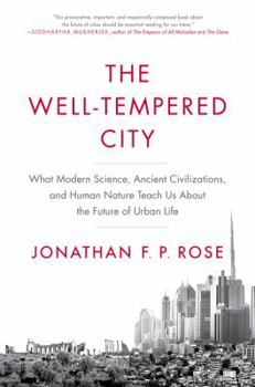 Hardcover The Well-Tempered City: What Modern Science, Ancient Civilizations, and Human Nature Teach Us about the Future of Urban Life Book