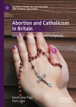 Hardcover Abortion and Catholicism in Britain: Attitudes, Lived Religion and Complexity Book