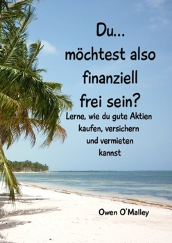 Paperback Du möchtest also finanziell frei sein? [German] Book