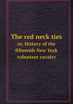 The red neck ties or, History of the fifteenth New York volunteer cavalry
