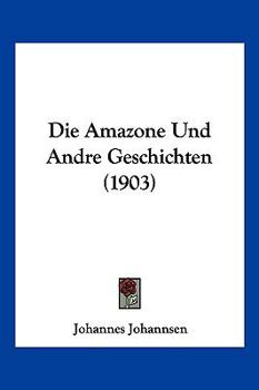 Paperback Die Amazone Und Andre Geschichten (1903) [German] Book
