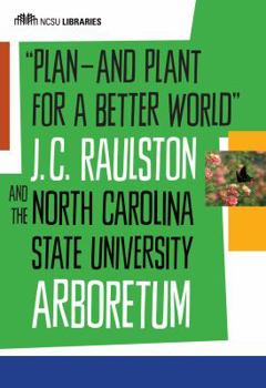 Paperback Plan--And Plant for a Better World: J. C. Raulston and the North Carolina State University Arboretum Book