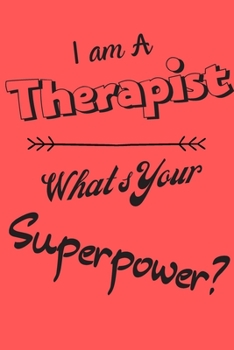 I am a Therapist What's Your Superpower: Lined Notebook / Journal Gift