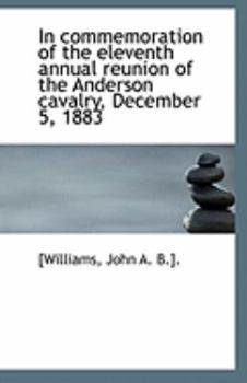 Paperback In Commemoration of the Eleventh Annual Reunion of the Anderson Cavalry, December 5, 1883 Book