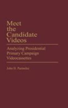 Hardcover Meet the Candidate Videos: Analyzing Presidential Primary Campaign Videocassettes Book