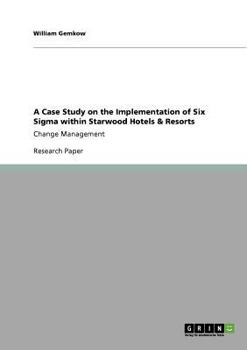 Paperback A Case Study on the Implementation of Six Sigma within Starwood Hotels & Resorts: Change Management Book