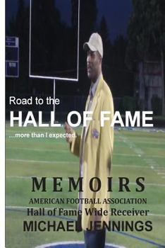 Paperback Road to the HALL OF FAME... more than I expected: MEMOIRS, Hall of Fame Wide Receiver, American Football Association MICHAEL JENNINGS Book
