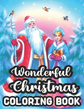 Paperback Wonderful Christmas Coloring Book: Merry & Bright Holiday 50 Wonderful Christmas Coloring Book A Festive Christmas Coloring Wonderland of Snowmen, Ice Book