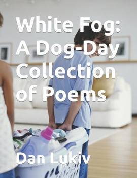 Paperback White Fog: A Dog-Day Collection of Poems Book