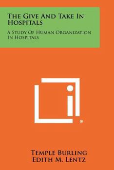 Paperback The Give and Take in Hospitals: A Study of Human Organization in Hospitals Book