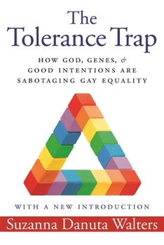 Hardcover The Tolerance Trap: How God, Genes, and Good Intentions Are Sabotaging Gay Equality Book
