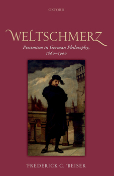 Hardcover Weltschmerz: Pessimism in German Philosophy, 1860-1900 Book