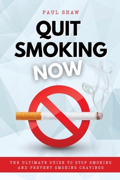 Paperback Quit Smoking Now: The Ultimate Guide to Stop Smoking and Prevent Smoking Cravings Book