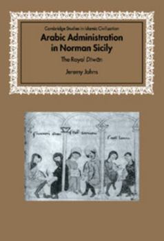 Arabic Administration in Norman Sicily: The Royal Diwan - Book  of the Cambridge Studies in Islamic Civilization
