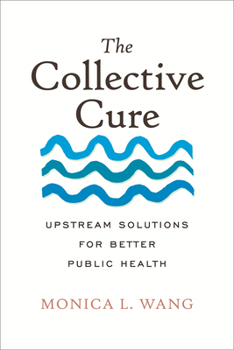 Hardcover The Collective Cure: Upstream Solutions for Better Public Health Book