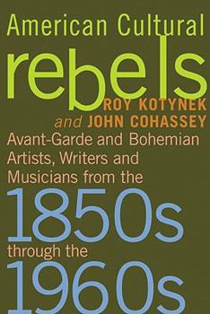 Paperback American Cultural Rebels: Avant-Garde and Bohemian Artists, Writers and Musicians from the 1850s Through the 1960s Book