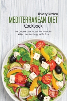 Paperback Mediterranean Diet Cookbook: The Complete Guide Solution with Recipes for Weight Loss, Gain Energy and Fut Burn Book