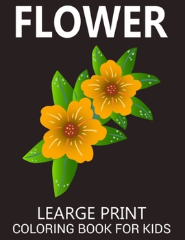 Paperback Flower Learge Print Coloring Book For Kids: Simple and Easy Coloring Book with realistic flowers, bouquets, floral designs, sunflowers, roses, leaves, [Large Print] Book