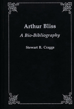 Hardcover Arthur Bliss: A Bio-Bibliography Book