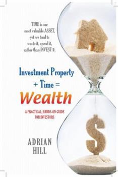 Paperback Investment Property + Time = Wealth: Time is our Most Valuable Asset, Yet We Tend to Waste It, Rather Than Invest it Book