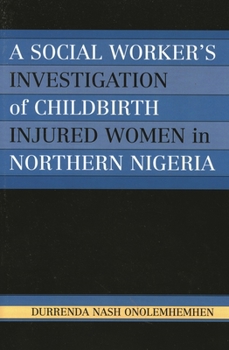 A Social Worker's Investigation of Childbirth Injured Women in Northern Nigeria