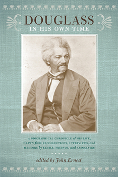 Paperback Douglass in His Own Time: A Biographical Chronicle of His Life, Drawn from Recollections, Interviews, and Memoirs by Family, Friends, and Associ Book