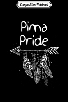 Composition Notebook: Pima Pride Native American Nice Gift Men Women Kids  Journal/Notebook Blank Lined Ruled 6x9 100 Pages