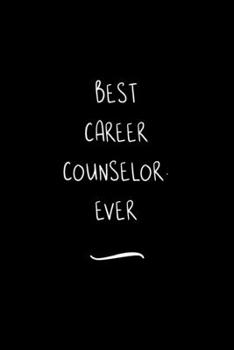 Paperback Best Career Counselor. Ever: Funny Office Notebook/Journal For Women/Men/Coworkers/Boss/Business Woman/Funny office work desk humor/ Stress Relief Book