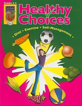 Paperback Healthy Choices, Grades 4-5: A Positive Approach to Healthy Living: Self-Management, Diet, Exercise Book