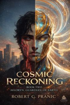 Cosmic Reckoning: Aeloryn, Guardian of Earth: Book Two of the Cosmic Reckoning Series