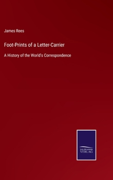 Hardcover Foot-Prints of a Letter-Carrier: A History of the World's Correspondence Book
