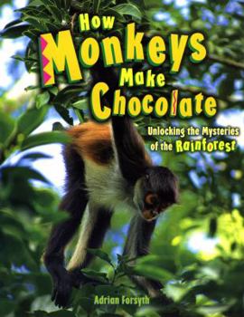 Paperback How Monkeys Make Chocolate: Unlocking the Mysteries of the Rain Forest Book