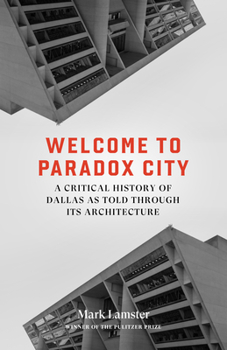 Hardcover Welcome to Paradox City: A Critical History of Dallas as Told Through Its Architecture Book