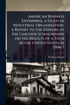 Paperback American Business Enterprise, a Study in Industrial Organisation, a Report to the Editors of the Gartside Scholarships on the Results of a Tour in the Book