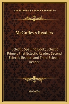 Hardcover McGuffey's Readers: Eclectic Spelling Book; Eclectic Primer; First Eclectic Reader; Second Eclectic Reader; and Third Eclectic Reader Book