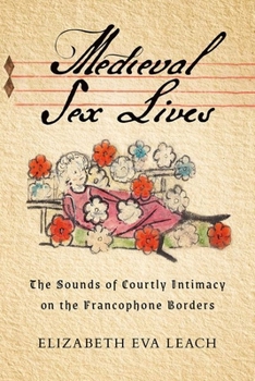 Hardcover Medieval Sex Lives: The Sounds of Courtly Intimacy on the Francophone Borders Book