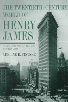 Hardcover The Twentieth-Century World of Henry James: Changes in His Work After 1900 Book
