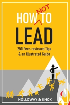 Paperback How Not to Lead: 250 Peer-reviewed Tips Book