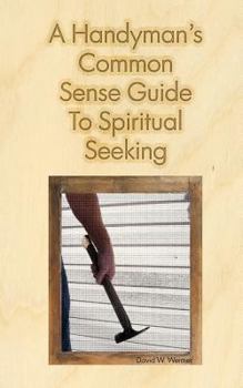 Paperback A Handyman's Common Sense Guide to Spiritual Seeking Book