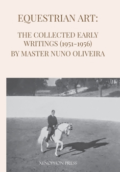 Paperback Equestrian Art: The Early Writings (1951-1956) of Master Nuno Oliveira Book