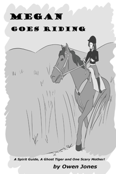 Paperback Megan Goes Riding: A Spirit Guide, A Ghost Tiger, and One Scary Mother! Book