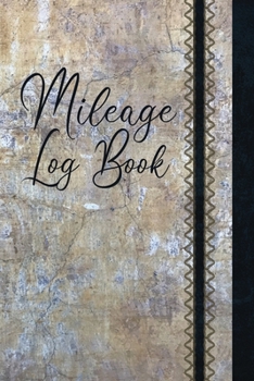 Paperback Mileage Log Book: Vehicle Mileage Journal / Record Daily Monthly Yearly Odometer Readings / Destinations & Purpose / Unique Cement Desig Book