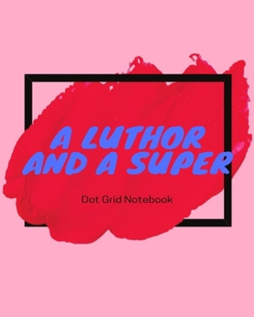 Paperback A Luthor and A Super: Dot Grid Notebook Book