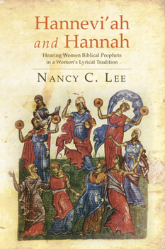 Paperback Hannevi'ah and Hannah: Hearing Women Biblical Prophets in a Women's Lyrical Tradition Book
