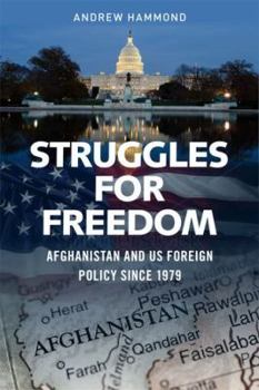 Paperback Struggles for Freedom: Afghanistan and Us Foreign Policy Since 1979 Book