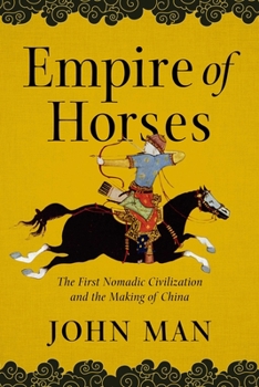 Hardcover Empire of Horses: The First Nomadic Civilization and the Making of China Book